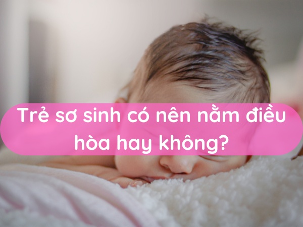 tre-so-sinh-co-nen-nam-dieu-hoa-hay-khong