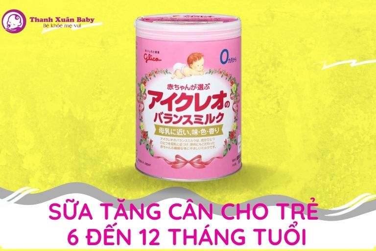 sữa tăng cân cho bé từ 6-12 tháng tuổi tốt nhất