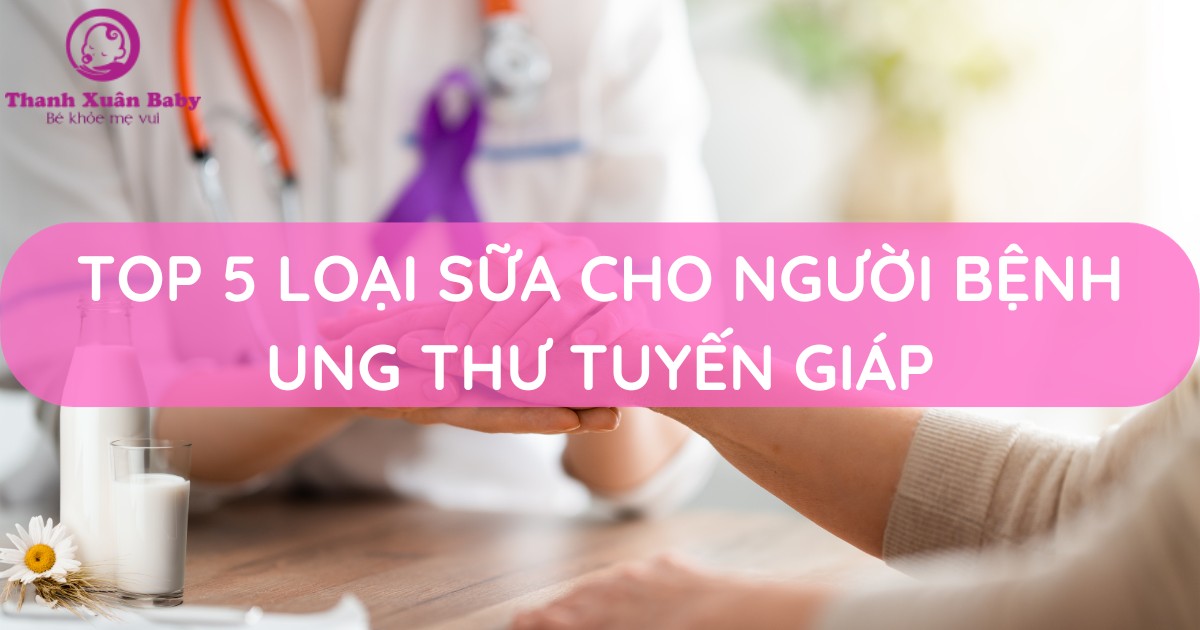 top-5-loai-sua-cho-nguoi-ung-thu-tuyen-giap