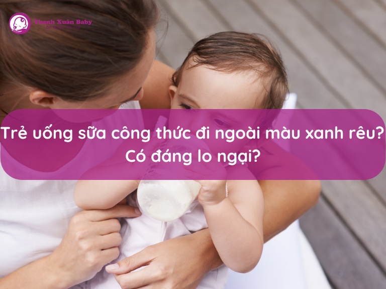 nhung-ly-do-khien-tre-uong-sua-cong-thuc-di-ngoai-mau-xanh-reu