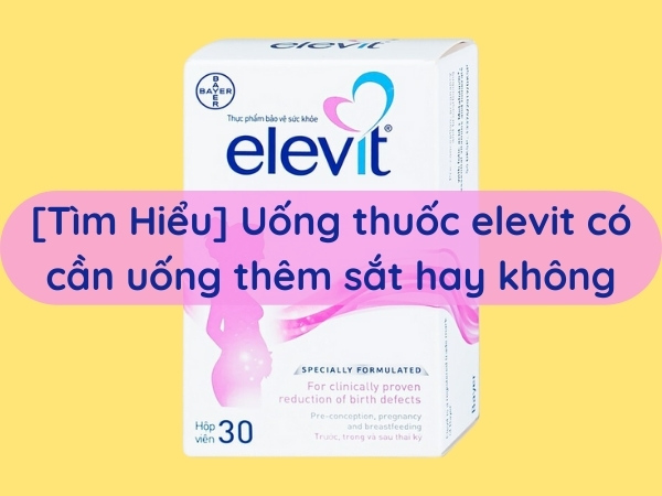 uong-thuoc-elevit-co-can-uong-them-sat-hay-khong
